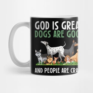 God Is Great Dogs Are Good And People Are Crazy Mug